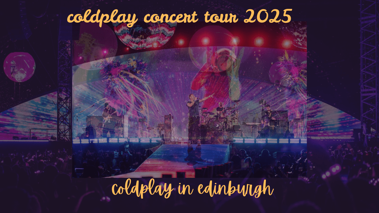 coldplay concert tour 2025 - coldplay in edinburgh